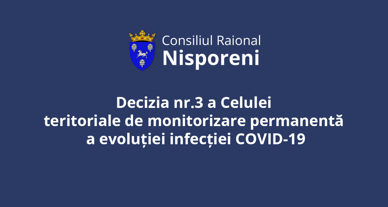 Decizia nr. 3 a Celulei teritoriale de monitorizare permanentă a evoluției infecției COVID-19.