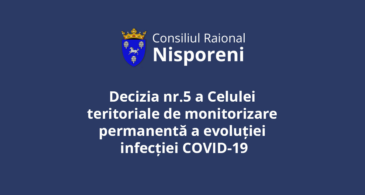 Decizia nr.5 a Celulei teritoriale de monitorizare permanentă a evoluției infecției COVID-19.