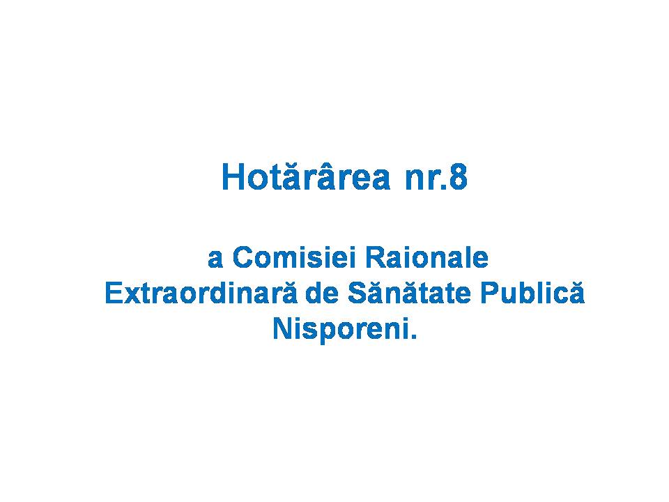 Hotărârea nr.8 a Comisiei Raionale Extraordinară de Sănătate Publică Nisporeni.