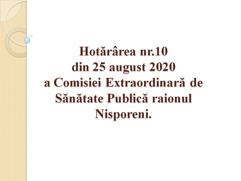 Hotărârea nr.10 din 25 august 2020 a Comisiei Extraordinară de Sănătate Publică raionul Nisporeni.